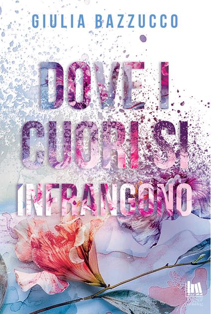 Dove i cuori si infrangono - Giulia Bazzucco - ebook