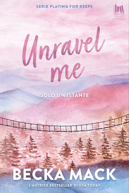 Unravel me. Solo un istante - Becka Mack - copertina