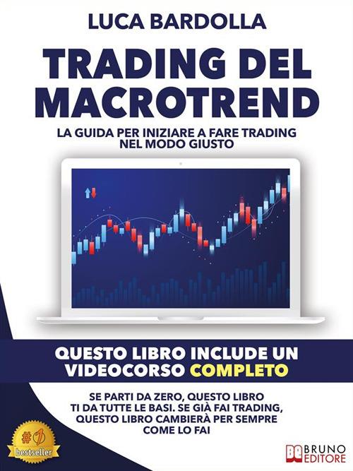 Trading del macrotrend. La guida per iniziare a fare trading nel modo giusto - Luca Bardolla - ebook