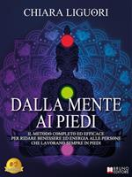 Dalla mente ai piedi. Il metodo completo ed efficace per ridare benessere ed energia alle persone che lavorano sempre in piedi