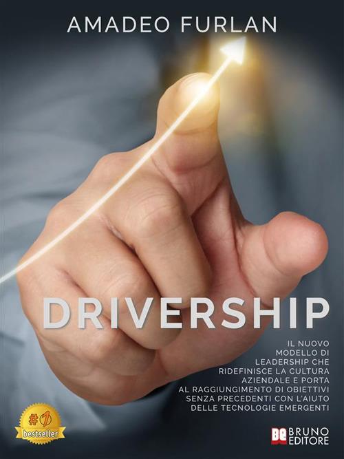 Drivership. Il nuovo modello di leadership che ridefinisce la cultura aziendale e porta al raggiungimento di obiettivi senza precedenti con l'aiuto delle tecnologie emergenti - Amadeo Furlan - ebook