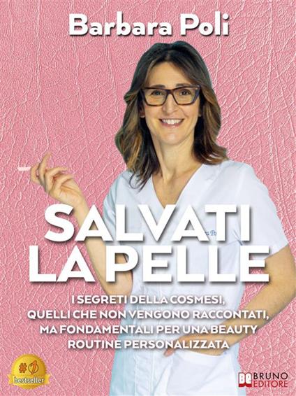 Salvati la pelle. I segreti della cosmesi, quelli che non vengono raccontati, ma fondamentali per una beauty routine personalizzata - Barbara Poli - ebook