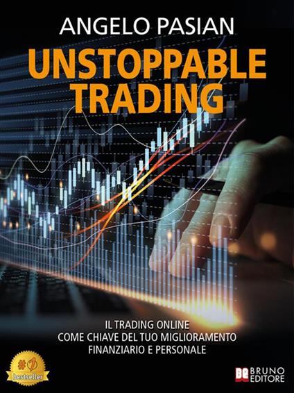 Unstoppable trading. Il trading online come chiave del tuo miglioramento finanziario e personale - Angelo Pasian - ebook