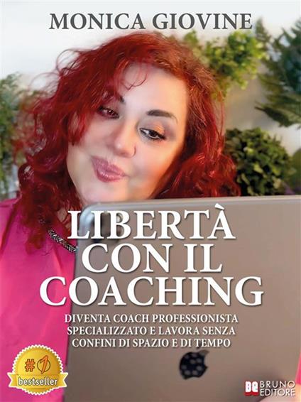 Libertà con il coaching. Diventa coach professionista specializzato e lavora senza confini di spazio e di tempo - Monica Giovine - ebook