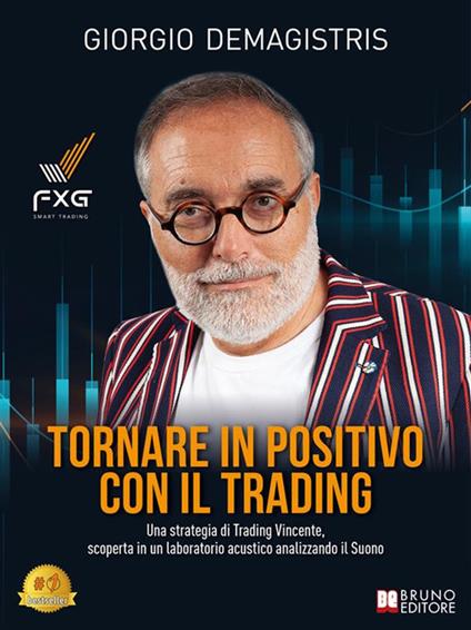 Tornare in positivo con il trading. Una strategia di trading vincente, scoperta in un laboratorio acustico analizzando il suono - Giorgio Demagistris - ebook
