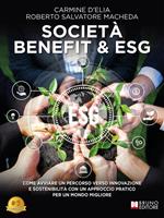 Società benefit & ESG. Come avviare un percorso verso innovazione e sostenibilità con un approccio pratico per un mondo migliore