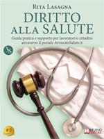 Diritto alla salute. Guida pratica e supporto per lavoratori e cittadini attraverso il portale AvvocatoSalute.it