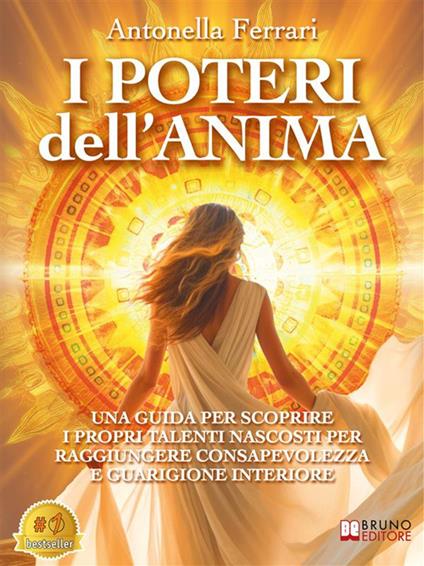 I poteri dell'anima. Una guida per scoprire i propri talenti nascosti per raggiungere consapevolezza e guarigione interiore - Antonella Ferrari - ebook