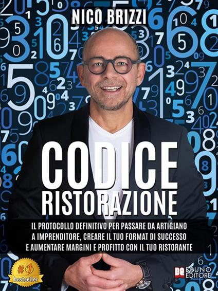 Codice ristorazione. Il protocollo definitivo per passare da artigiano a imprenditore, creare il tuo format di successo e aumentare margini e profitto con il tuo ristorante - Nico Brizzi - ebook