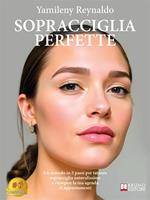 Sopracciglia perfette. Un metodo in 5 passi per tatuare sopracciglia naturalissime e riempire la tua agenda di appuntamenti
