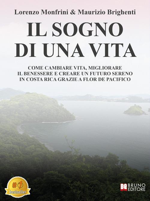 Il sogno di una vita. Come cambiare vita, migliorare il benessere e creare un futuro sereno in Costa Rica grazie a Flor De Pacifico - Maurizio Brighenti,Lorenzo Monfrini - ebook