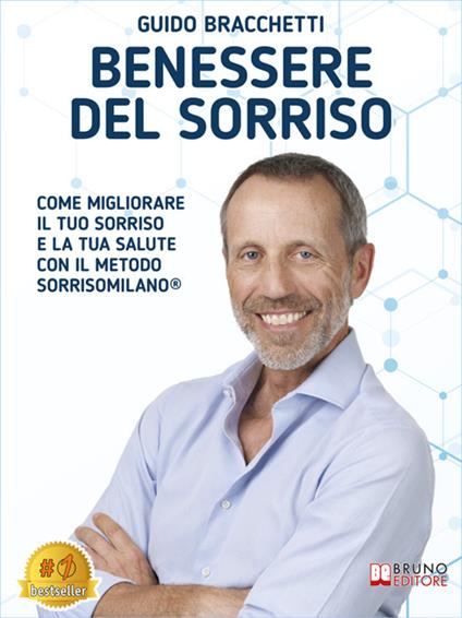 Benessere del sorriso. Come migliorare il tuo sorriso e la tua salute con il metodo SorrisoMilano® - Guido Bracchetti - ebook