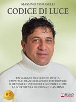 Codice di luce. Un viaggio tra lezioni di vita, empatia e trasformazione per trovare il benessere interiore e scoprire come la sofferenza illumina il cammino