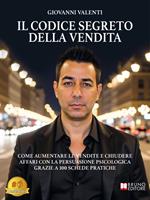 Il codice segreto della vendita. Come aumentare le vendite e chiudere affari con la persuasione psicologica grazie a 100 schede pratiche