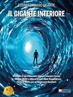 Il gigante interiore. Risveglia il tuo potenziale gigante interiore grazie al metodo MEIOr e Oltre e scopri come riequilibrare corpo e mente per un benessere duraturo
