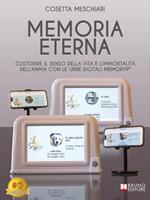Memoria eterna. Custodire il senso della vita e l'immortalità dell'anima con le urne digitali Memoryp®