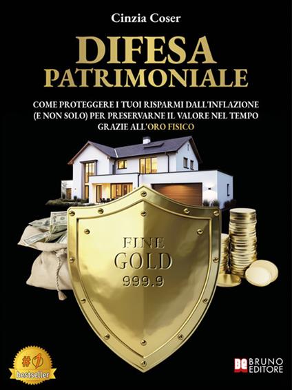 Difesa patrimoniale. Come proteggere i tuoi risparmi dall'inflazione (e non solo). Per preservarne il valore nel tempo grazie all'oro fisico - Cinzia Coser - ebook