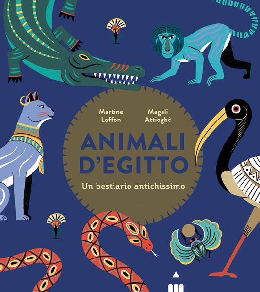 Animali d'Egitto. Un bestiario antichissimo - Martine Laffon - copertina