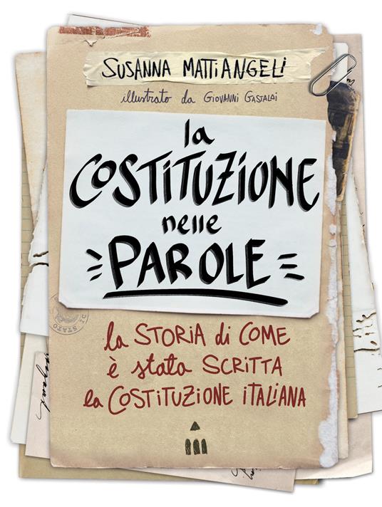 La Costituzione nelle parole. La storia di come è stata scritta la Costituzione italiana - Susanna Mattiangeli - copertina