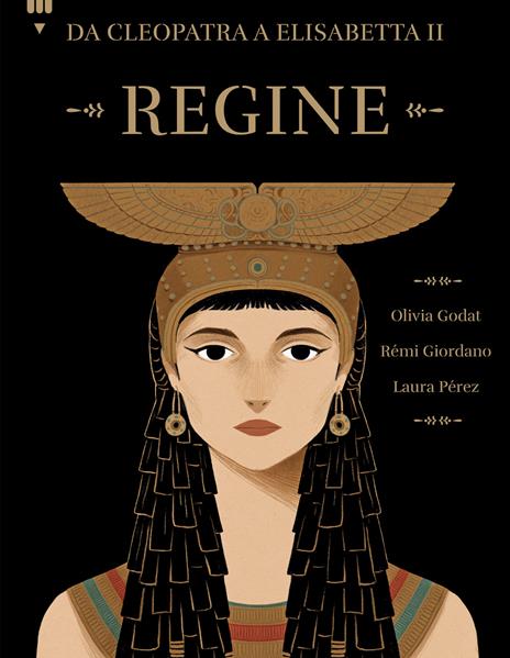 Regine. Da Cleopatra a Elisabetta II - Olivia Godat,Rémi Giordano - copertina