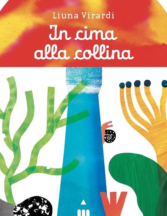 In cima alla collina. Ediz. a colori - Liuna Virardi - copertina