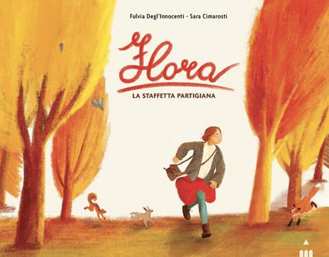 Flora. La staffetta partigiana. Ediz. a colori - Fulvia Degl'Innocenti - copertina