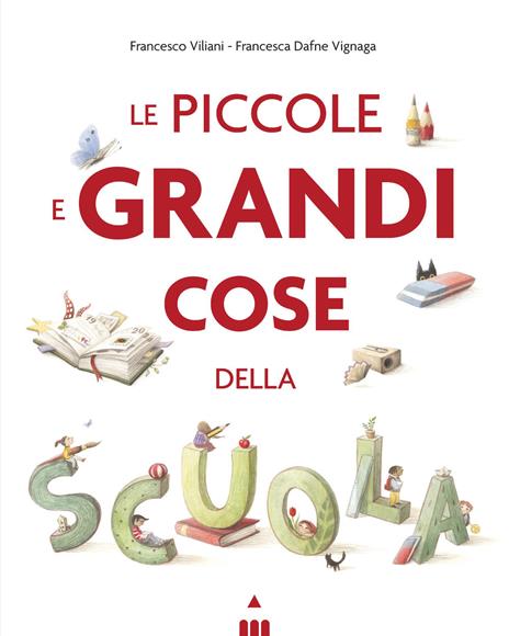 Le piccole e grandi cose della scuola. Ediz. a colori - Francesco Viliani - copertina