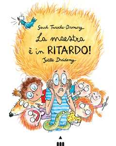 Libro La maestra è in ritardo! Ediz. a colori Sarah Turoche-Dromery