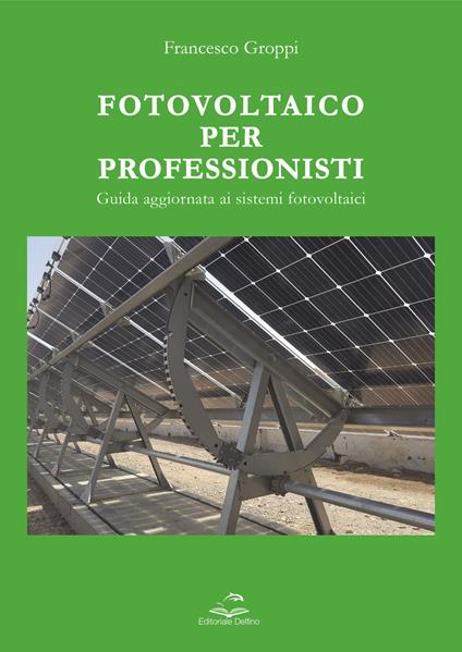 Fotovoltaico per professionisti. Guida aggiornata ai sistemi fotovoltaici - Francesco Groppi - copertina