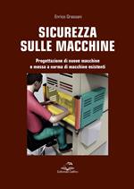 Sicurezza sulle macchine. Progettazione di nuove macchine e messa a norme di macchine esistenti