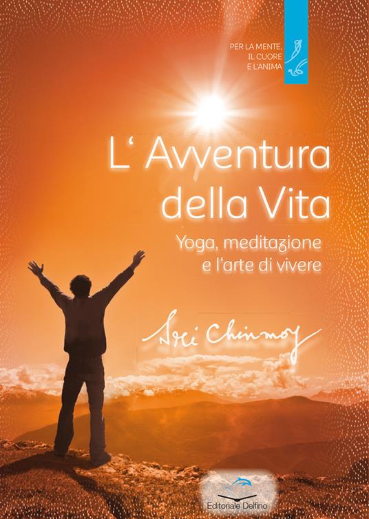 L'avventura della vita. Yoga, meditazione e l'arte di vivere - Sri Chinmoy - copertina