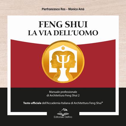 Feng shui. la via dell’uomo. manuale professionale di architettura feng shui 2 - Pierfrancesco Ros,Monica Amà - copertina