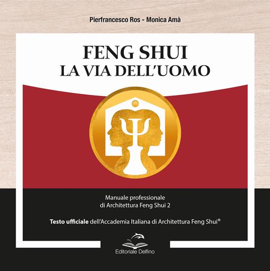 Feng shui. la via dell’uomo. manuale professionale di architettura feng shui 2 - Pierfrancesco Ros,Monica Amà - copertina