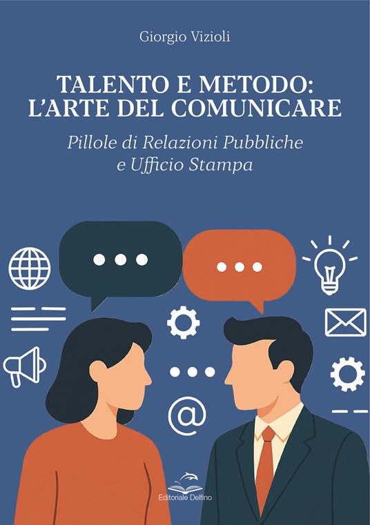 Talento e metodo: l'arte del comunicare. Pillole di relazioni pubbliche e ufficio stampa - Giorgio Vizioli - copertina