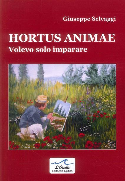 Hortus animae. Volevo solo imparare - Giuseppe Selvaggi - copertina