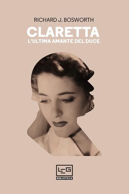 Claretta. L'ultima amante del duce - Richard J. Bosworth,Saulo Bianco - ebook