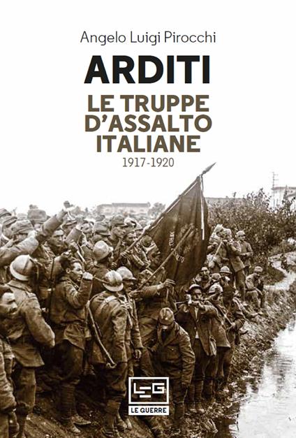 Arditi. Le truppe d'assalto italiane 1917-1920 - Angelo Luigi Pirocchi - ebook