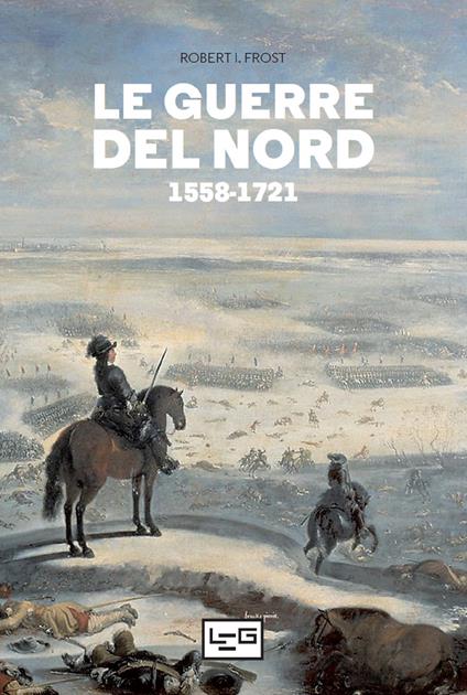 Le guerre del Nord 1558-1721 - Robert I. Frost,Simone Caffari - ebook