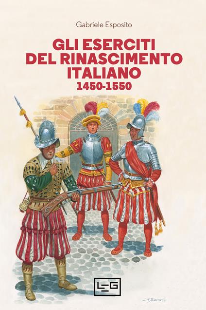 Gli eserciti del Rinascimento italiano 1450-1550 - Gabriele Esposito,Giuseppe Rava - ebook