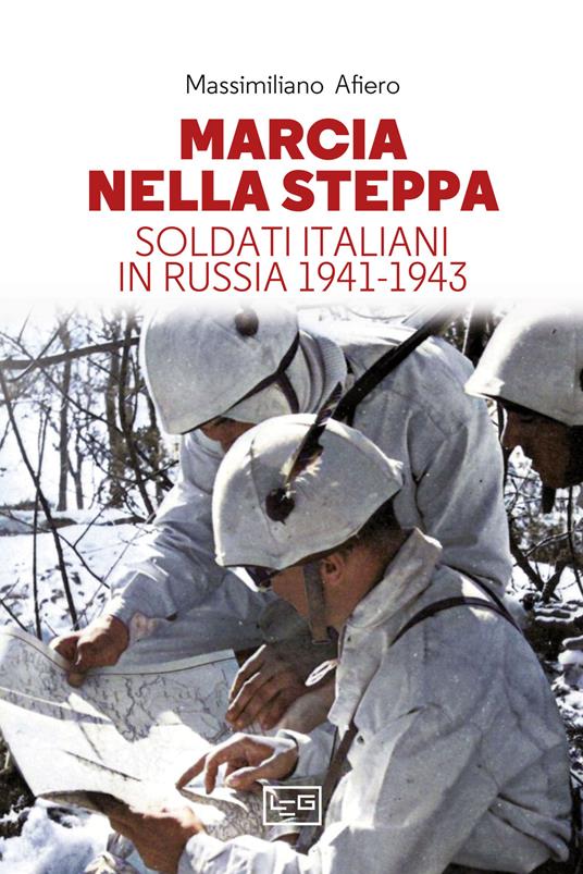 Marcia nella steppa. Soldati italiani in Russia 1941-1943 - Massimiliano Afiero - copertina
