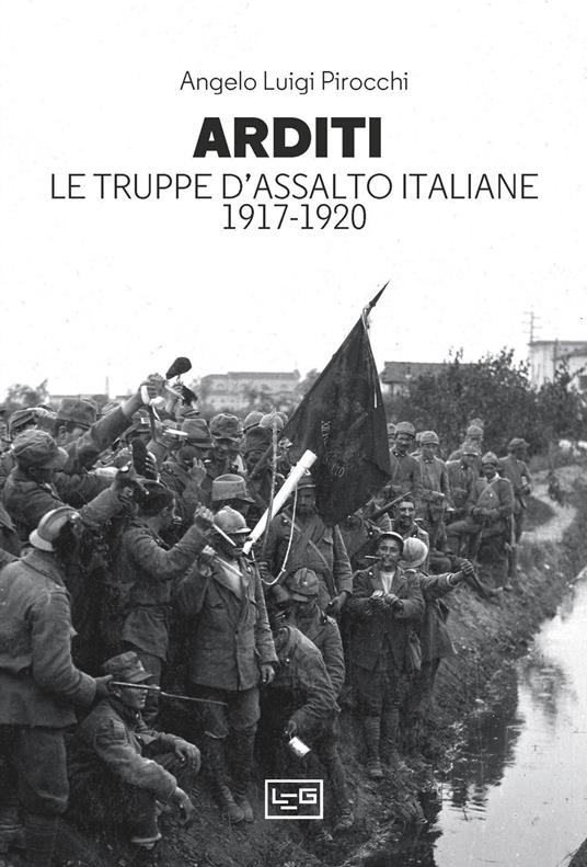 Arditi. Le truppe d'assalto italiane 1917-1920 - Angelo Luigi Pirocchi - copertina