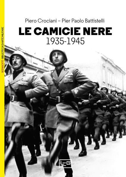 Camicie nere. La milizia volontaria per la sicurezza nazionale 1935-1945 - Pier Paolo Battistelli,Piero Crociani - copertina