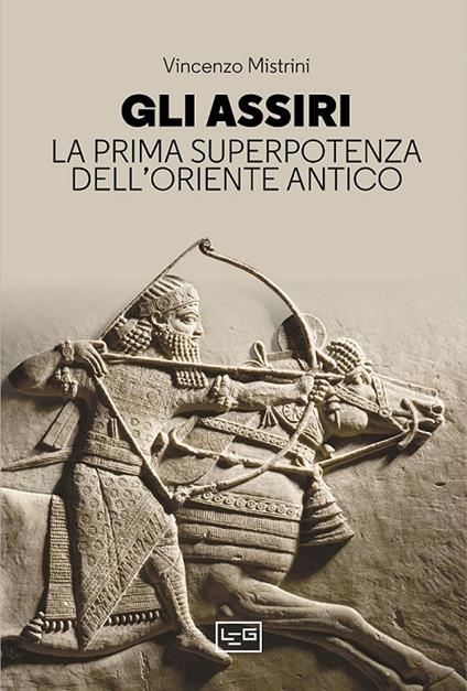 Gli Assiri. La prima superpotenza dell'Oriente antico - Vincenzo Mistrini - copertina