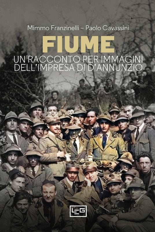 Fiume. Un racconto per immagini dell'impresa di D'Annunzio - Mimmo Franzinelli,Paolo Cavassini - copertina