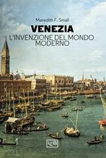 Venezia. L'invenzione del mondo moderno