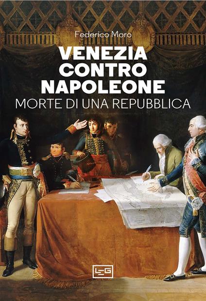 Venezia contro Napoleone. Morte di una repubblica - Federico Moro - copertina