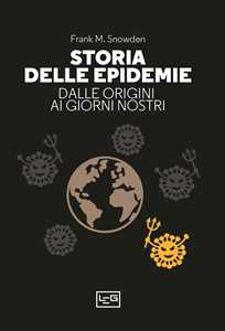 Libro Storia delle epidemie. Dalle origini ai nostri giorni Frank M. Snowden