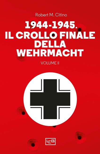 1944-1945: il crollo finale della Wehramcht. Vol. 2 - Robert M. Citino - copertina