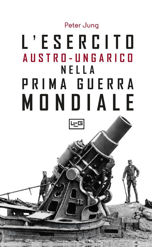 L'esercito austro-ungarico nella prima guerra mondiale - Peter Jung - copertina