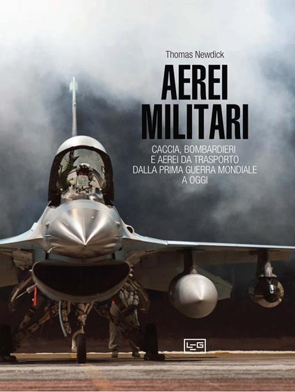 Aerei militari. Caccia, bombardieri e aerei da trasporto dalla prima guerra mondiale a oggi - Thomas Newdick - copertina